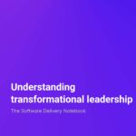 The Software Delivery Notebook Understanding transformational leadership
