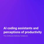 The Software Delivery Notebook AI coding assistants and perceptions of productivity