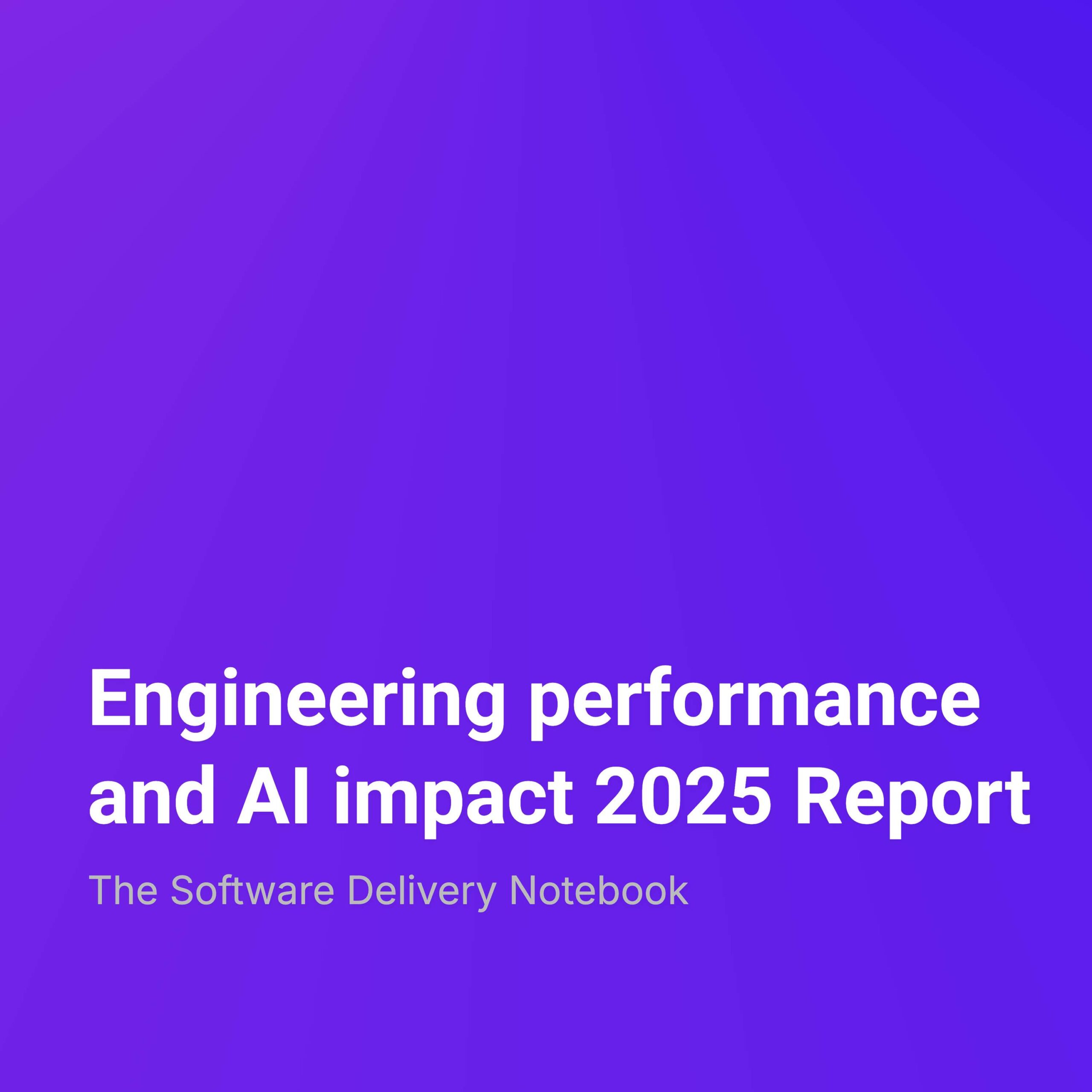 Engineering performance and AI impact 2025 Report
